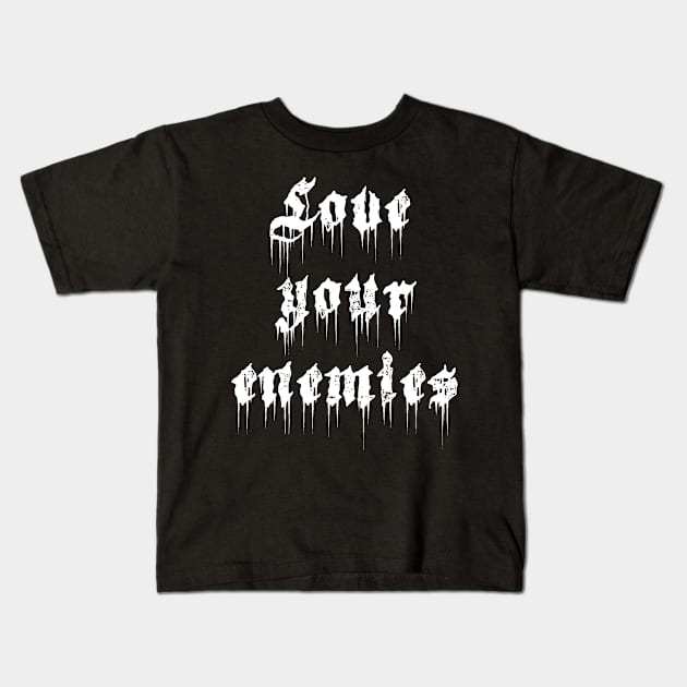 Love Your Enemies Kids T-Shirt by thecamphillips
